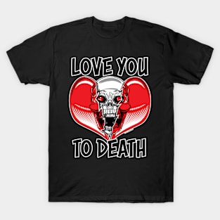 Love You To Death T-Shirt